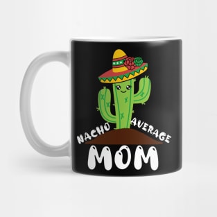 Nacho Average Mom Cinco de mayo Mom Mother Mexican Fiesta Mug